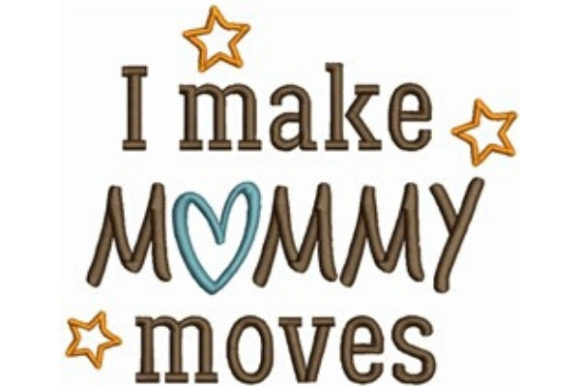 I Make Mommy Moves: A Versatile Embroidery Design